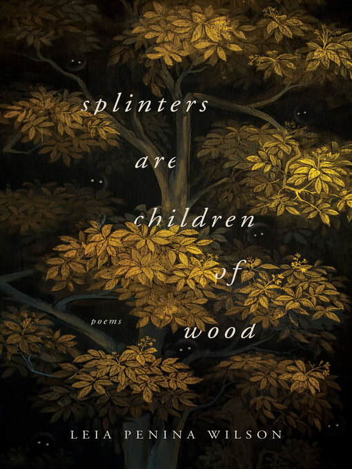 Title details for Splinters Are Children of Wood by Leia Penina Wilson - Available